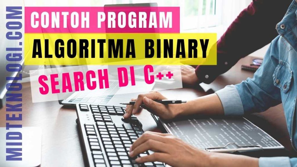 Contoh Program Algoritma Binary Search di C++ Beserta Penjelasan